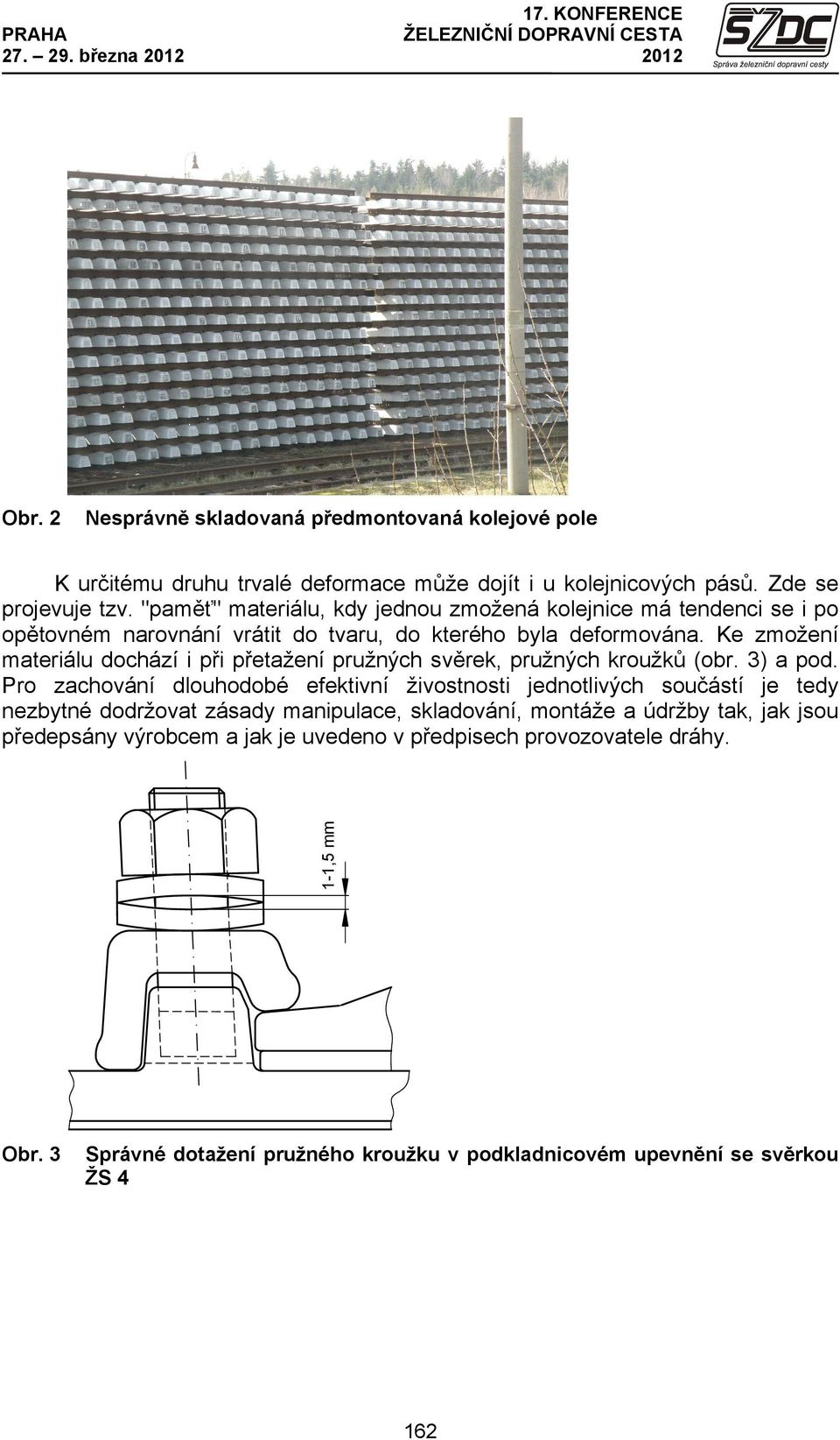 Ke zmožení materiálu dochází i při přetažení pružných svěrek, pružných kroužků (obr. 3) a pod.