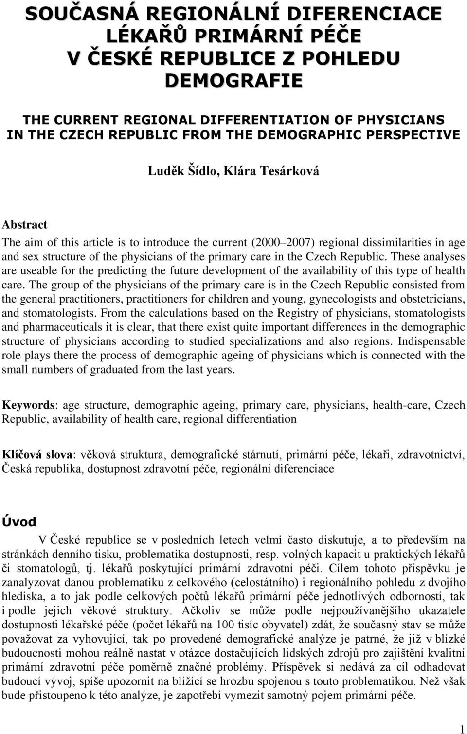 Czech Republic. These analyses are useable for the predicting the future development of the availability of this type of health care.