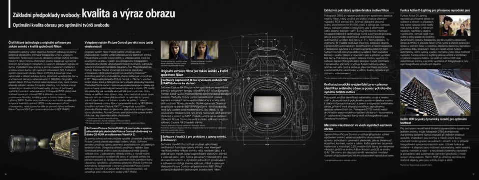 Tento nově vyvinutý obrazový snímač CMOS formátu Nikon FX (24,3 milionu efektivních pixelů) disponuje výjimečně širokým dynamickým rozsahem a vysokým odstupem signálu od šumu.