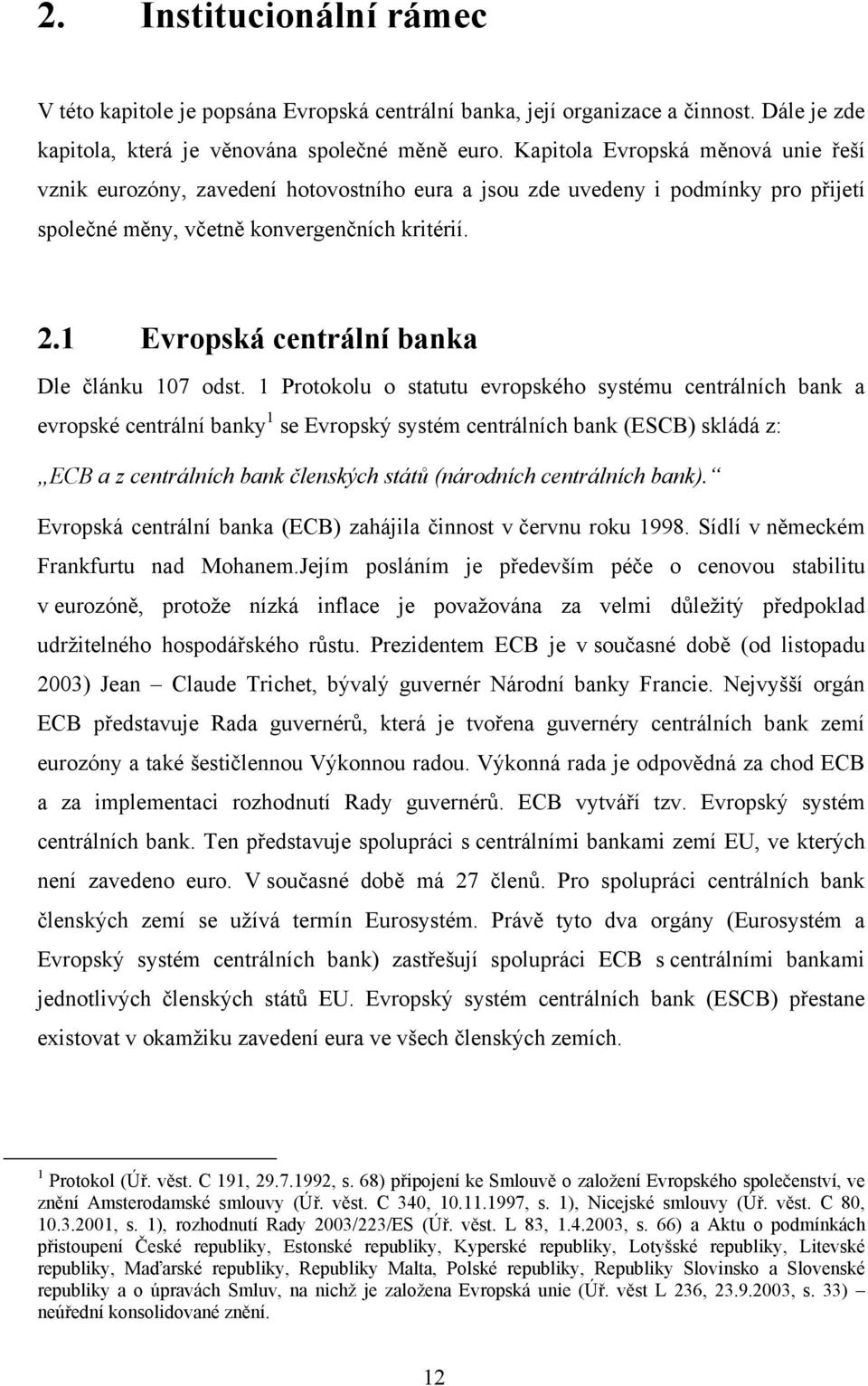 1 Evropská centrální banka Dle článku 107 odst.