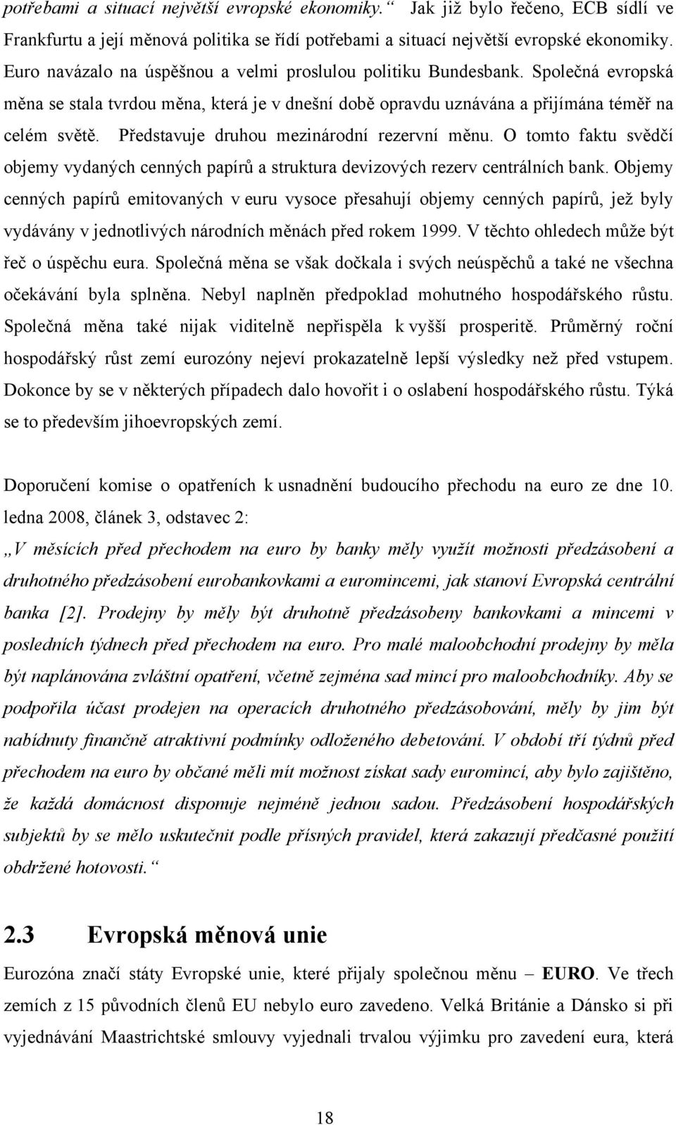 Představuje druhou mezinárodní rezervní měnu. O tomto faktu svědčí objemy vydaných cenných papírů a struktura devizových rezerv centrálních bank.