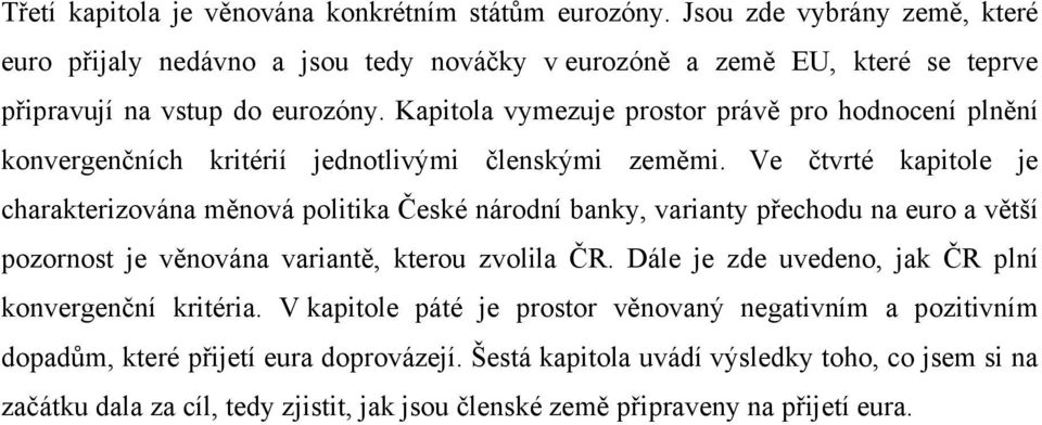 Kapitola vymezuje prostor právě pro hodnocení plnění konvergenčních kritérií jednotlivými členskými zeměmi.