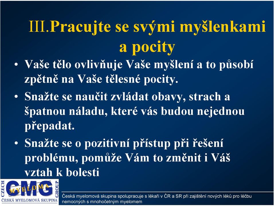 Snažte se naučit zvládat obavy, strach a špatnou náladu, které vás budou