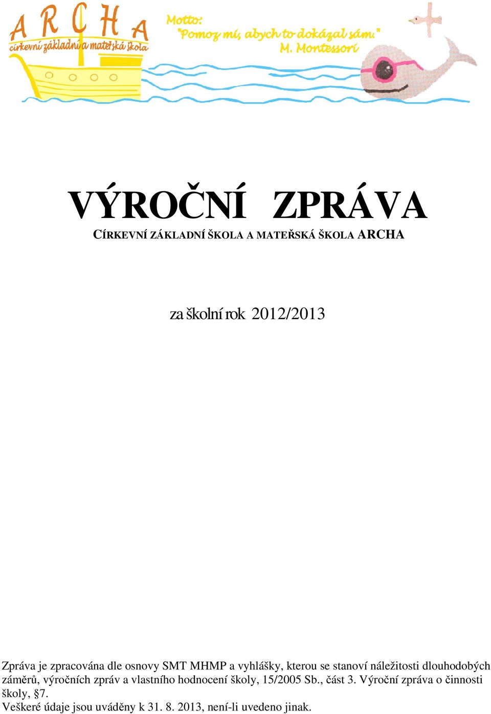 dlouhodobých záměrů, výročních zpráv a vlastního hodnocení školy, 15/2005 Sb., část 3.