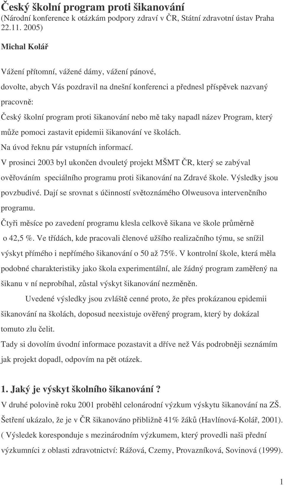 taky napadl název Program, který může pomoci zastavit epidemii šikanování ve školách. Na úvod řeknu pár vstupních informací.