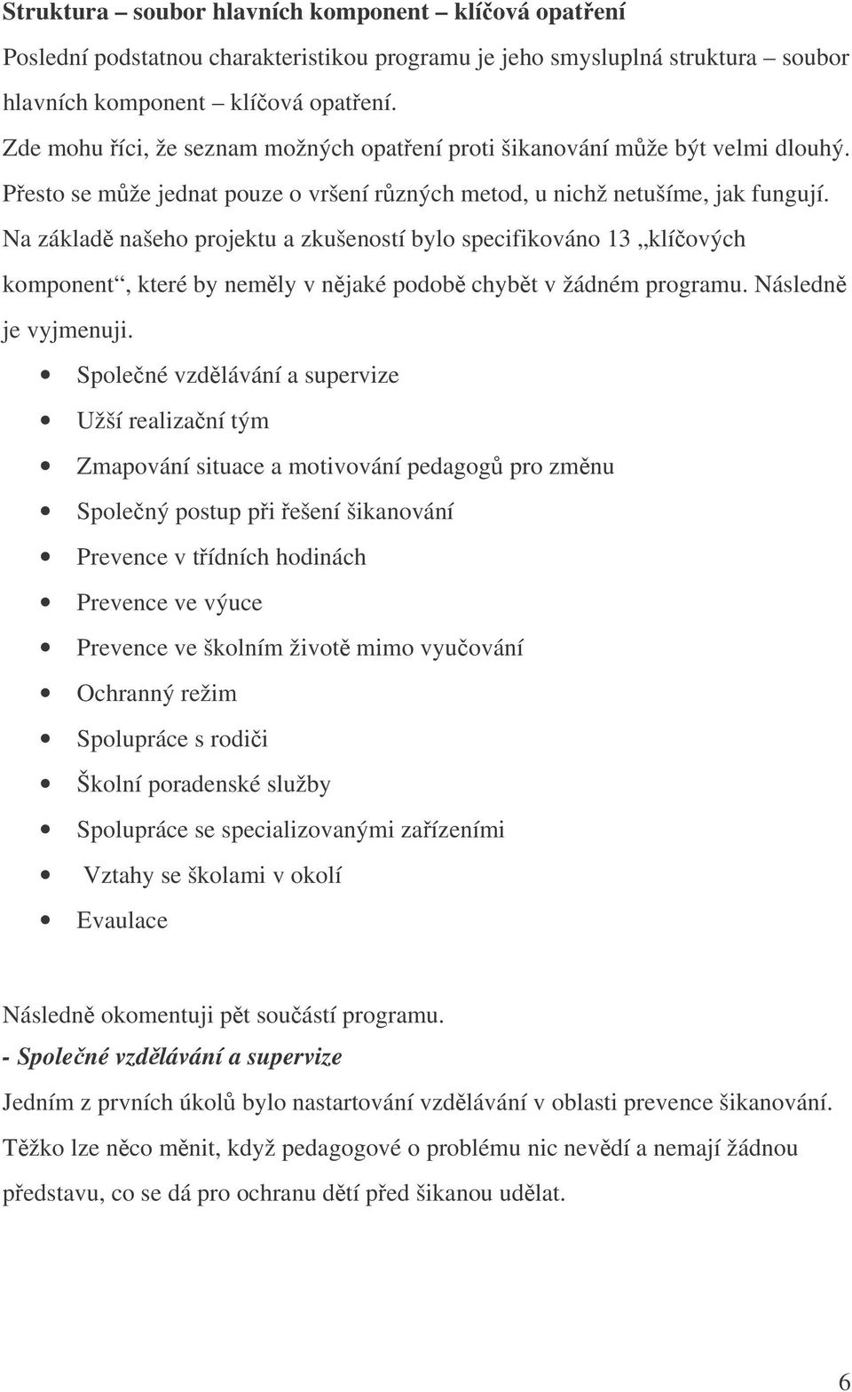 Na základě našeho projektu a zkušeností bylo specifikováno 13 klíčových komponent, které by neměly v nějaké podobě chybět v žádném programu. Následně je vyjmenuji.