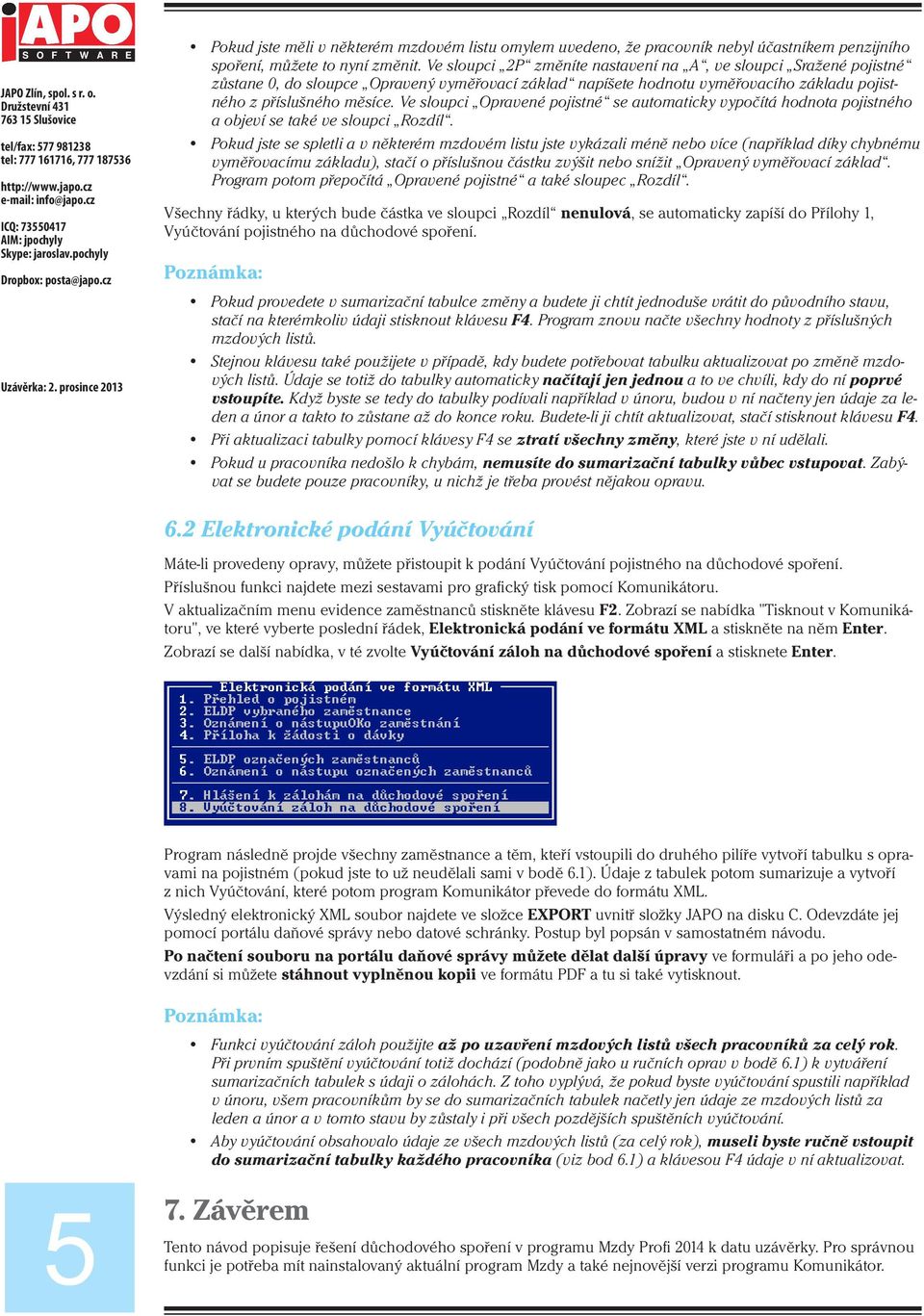 Ve sloupci Opravené pojistné se automaticky vypočítá hodnota pojistného a objeví se také ve sloupci Rozdíl.