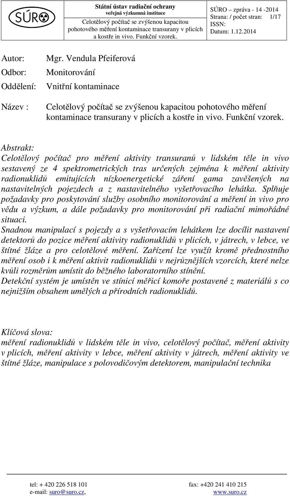 Vendula Pfeiferová Monitorování Vnitřní kontaminace Celotělový počítač se zvýšenou kapacitou pohotového měření kontaminace transurany v plicích a kostře in vivo. Funkční vzorek.