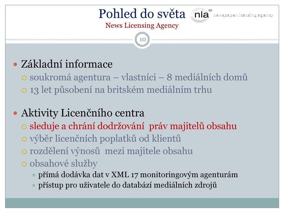 práv majitelů obsahu výběr licenčních poplatků od klientů rozdělení výnosů mezi majitele obsahu obsahové