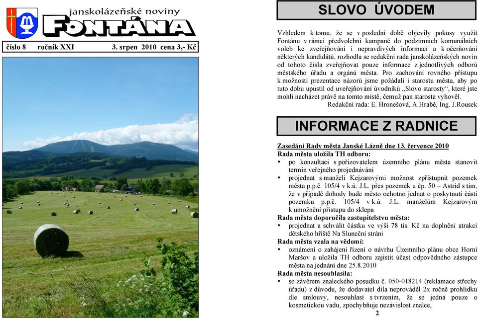 očerňování některých kandidátů, rozhodla se redakční rada janskolázeňských novin od tohoto čísla zveřejňovat pouze informace z jednotlivých odborů městského úřadu a orgánů města.