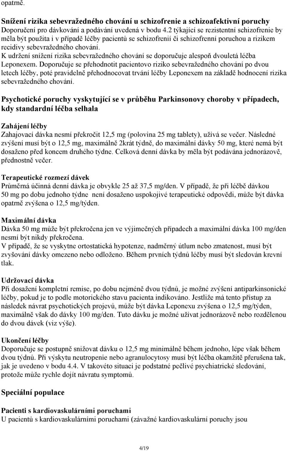 K udržení snížení rizika sebevražedného chování se doporučuje alespoň dvouletá léčba Leponexem.