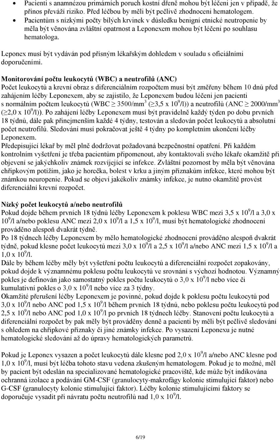 Leponex musí být vydáván pod přísným lékařským dohledem v souladu s oficiálními doporučeními.