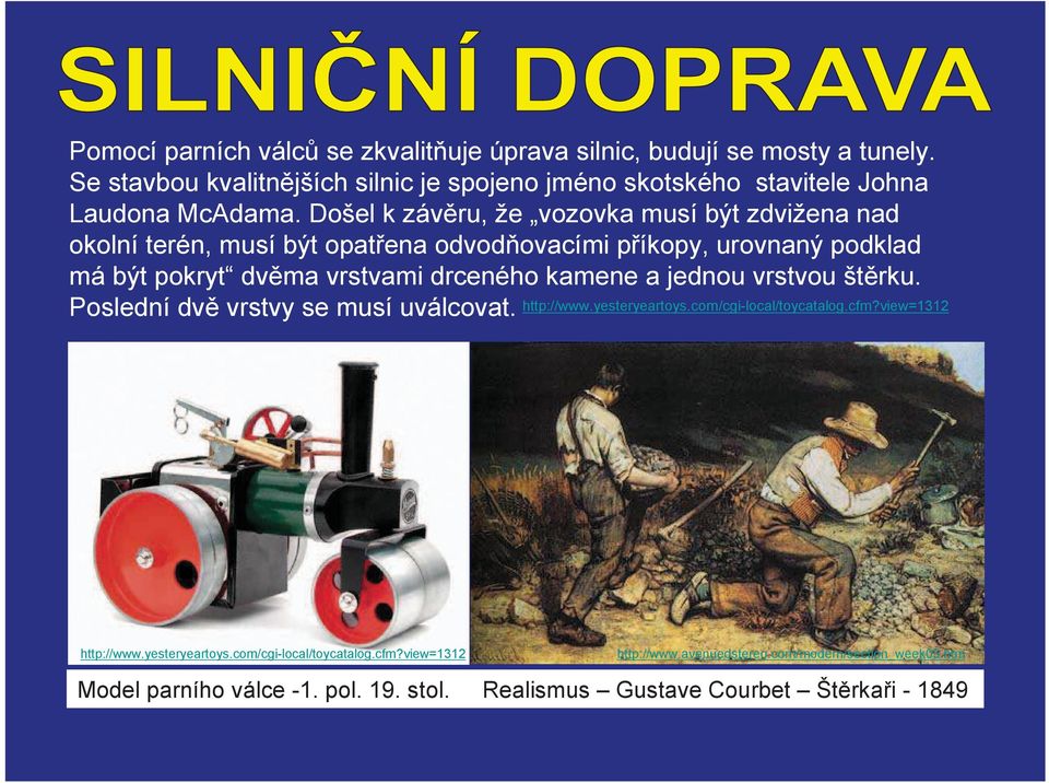 Došel k závru, že vozovka musí být zdvižena nad okolní terén, musí být opatena odvodovacími píkopy, urovnaný podklad má být pokryt dvma vrstvami drceného kamene a