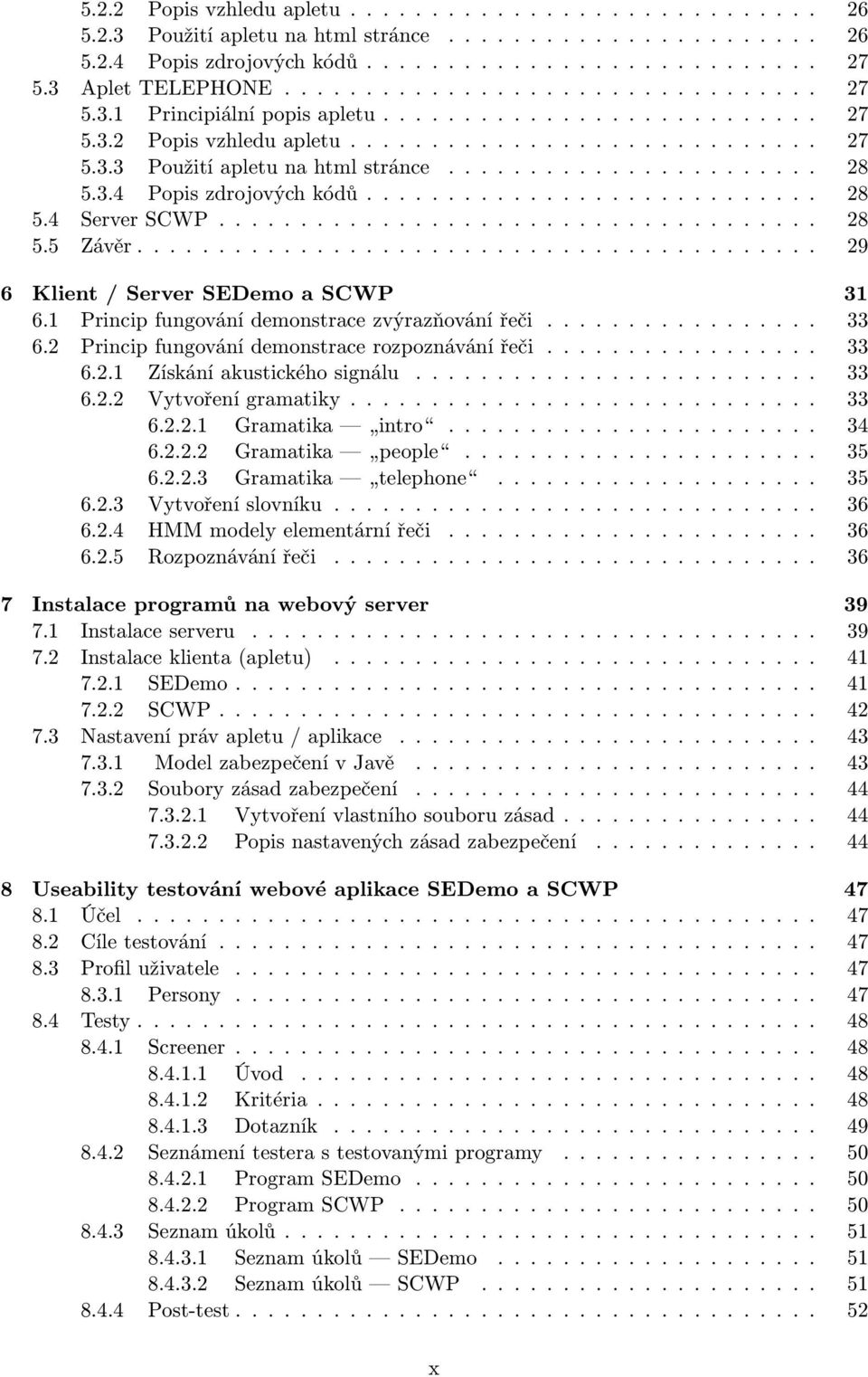 ...................... 28 5.3.4 Popis zdrojových kódů............................ 28 5.4 Server SCWP..................................... 28 5.5 Závěr.......................................... 29 6 Klient / Server SEDemo a SCWP 31 6.