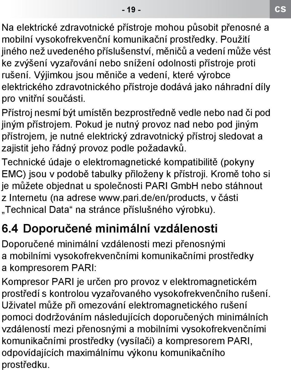 Výjimkou jsou měniče a vedení, které výrobce elektrického zdravotnického přístroje dodává jako náhradní díly pro vnitřní součásti.