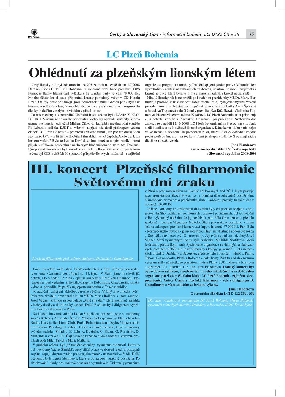 Mnoho účastníků si stále připomíná krásný pohodový večer v CD Hotelu Plzeň. Ohlasy stále přicházejí, jsou neuvěřitelně milé.