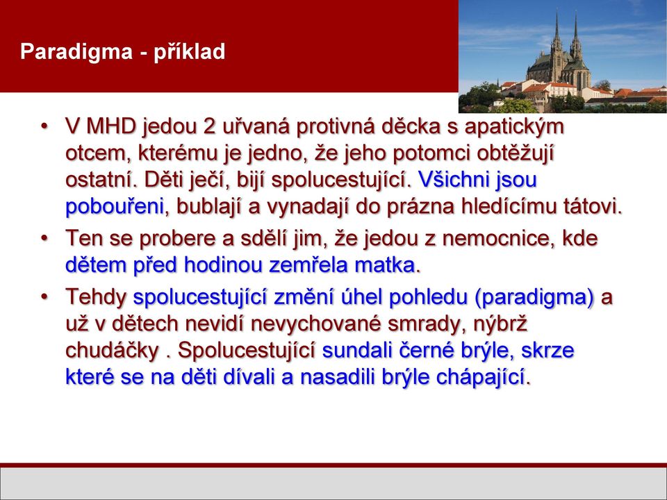 Ten se probere a sdělí jim, že jedou z nemocnice, kde dětem před hodinou zemřela matka.