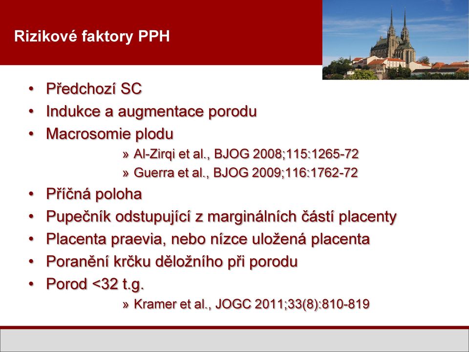 , BJOG 2009;116:1762-72 Příčná poloha Pupečník odstupující z marginálních částí placenty