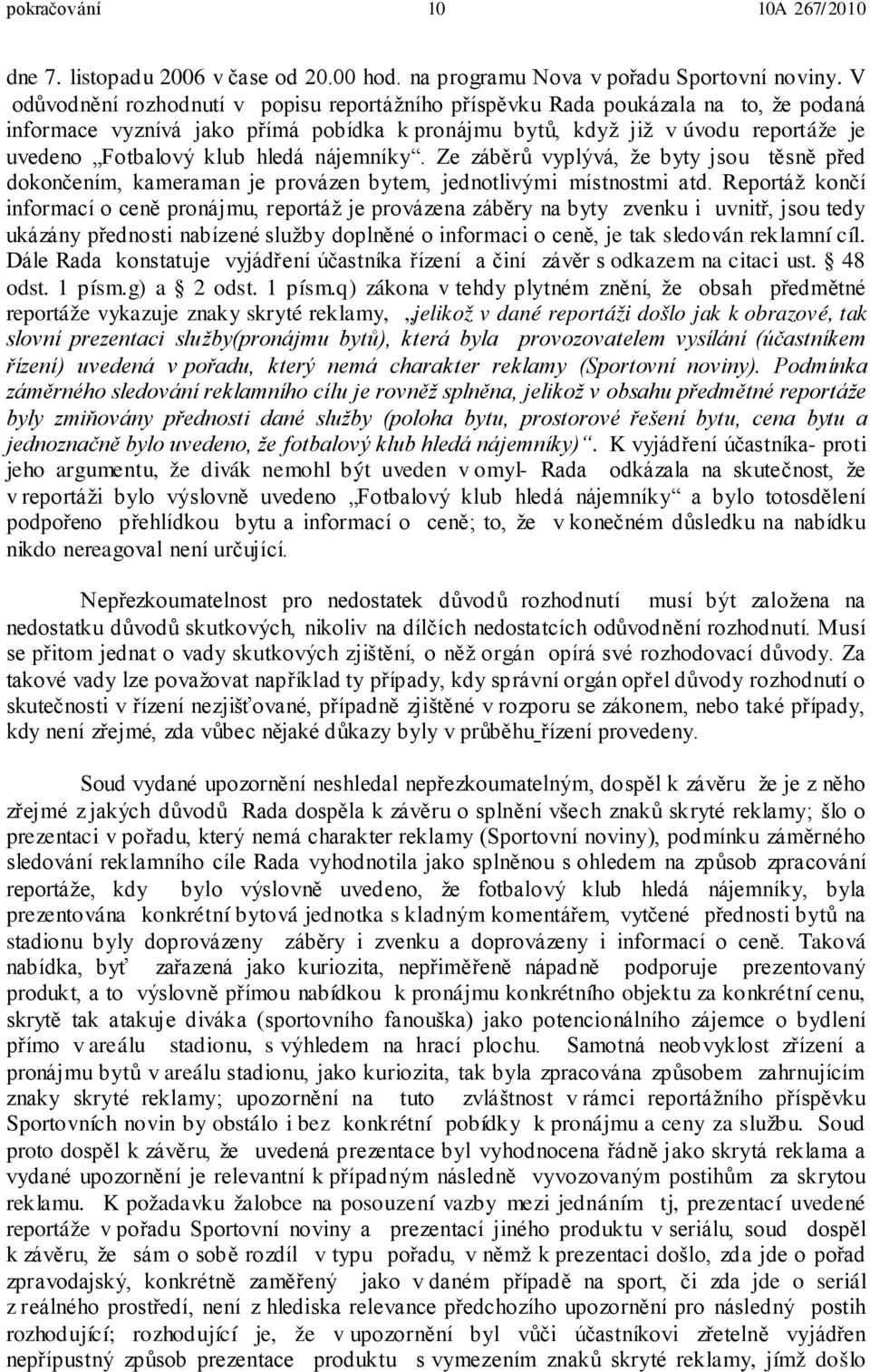 hledá nájemníky. Ze záběrů vyplývá, že byty jsou těsně před dokončením, kameraman je provázen bytem, jednotlivými místnostmi atd.