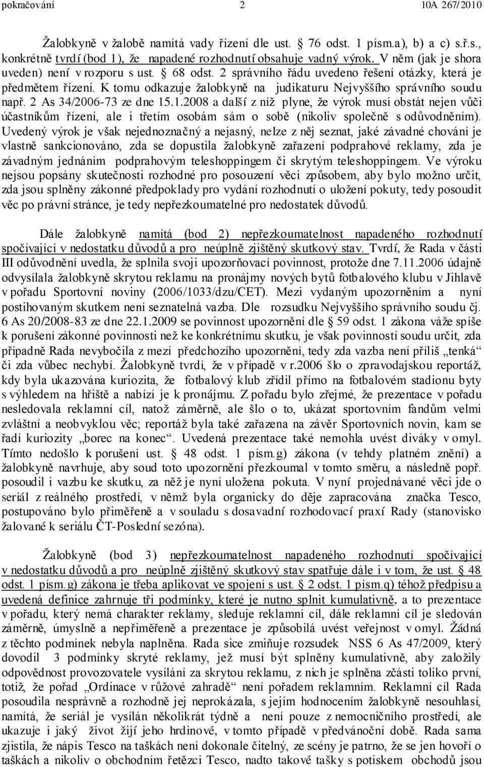 2 As 34/2006-73 ze dne 15.1.2008 a další z níž plyne, že výrok musí obstát nejen vůči účastníkům řízení, ale i třetím osobám sám o sobě (nikoliv společně s odůvodněním).