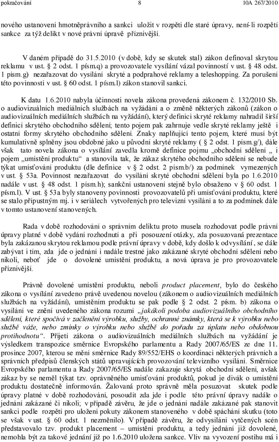 Za porušení této povinnosti v ust. 60 odst. 1 písm.l) zákon stanovil sankci. K datu 1.6.2010 nabyla účinnosti novela zákona provedená zákonem č. 132/2010 Sb.