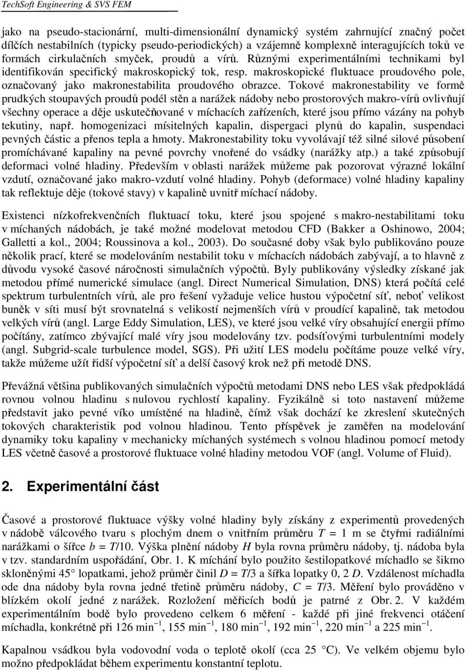 makroskopické fluktuace proudového pole, označovaný jako makronestabilita proudového obrazce.