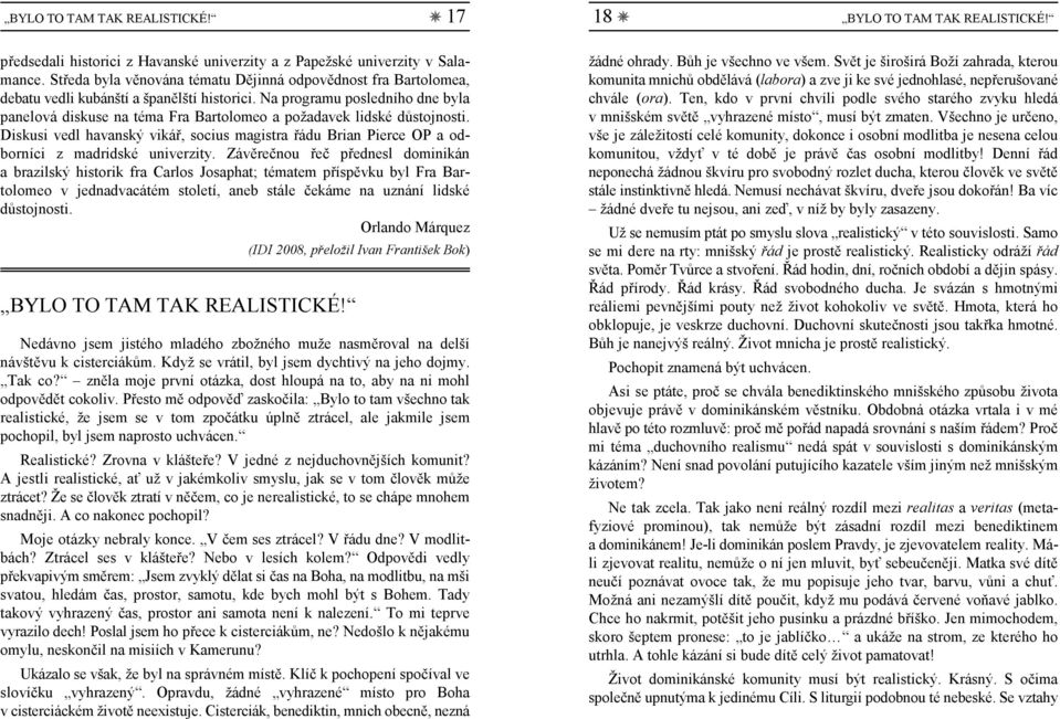 Na programu posledního dne byla panelová diskuse na téma Fra Bartolomeo a požadavek lidské důstojnosti.