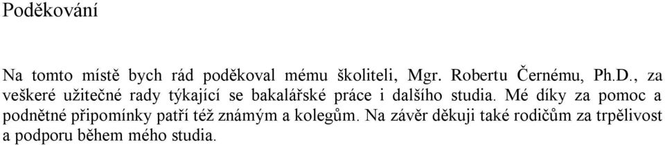 , za veškeré uţitečné rady týkající se bakalářské práce i dalšího studia.