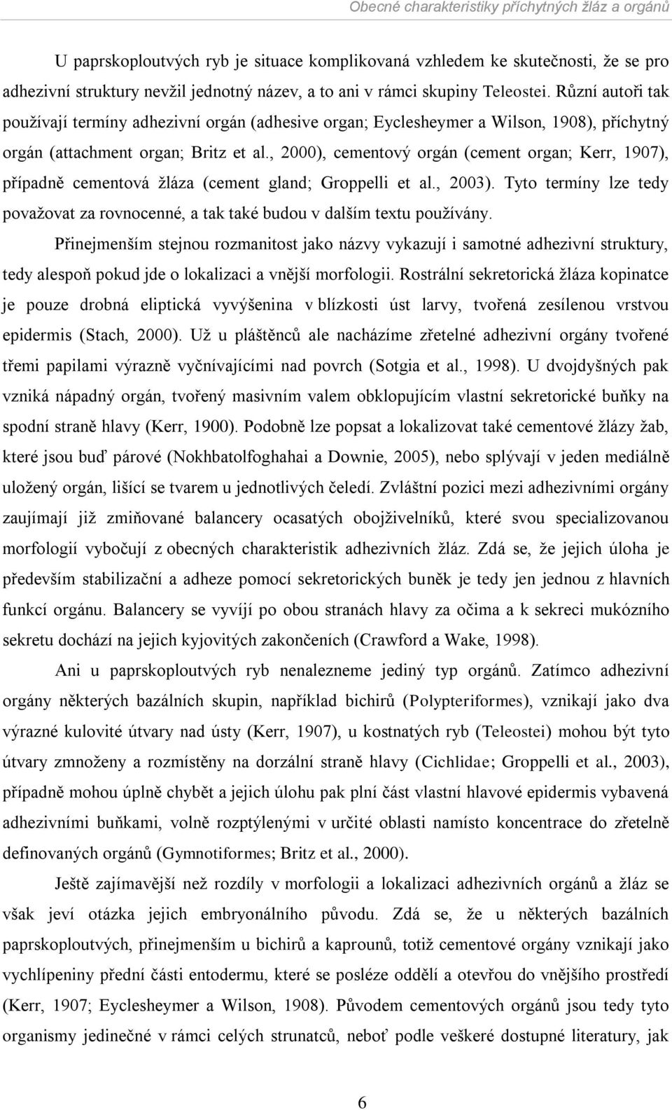 , 2000), cementový orgán (cement organ; Kerr, 1907), případně cementová ţláza (cement gland; Groppelli et al., 2003).