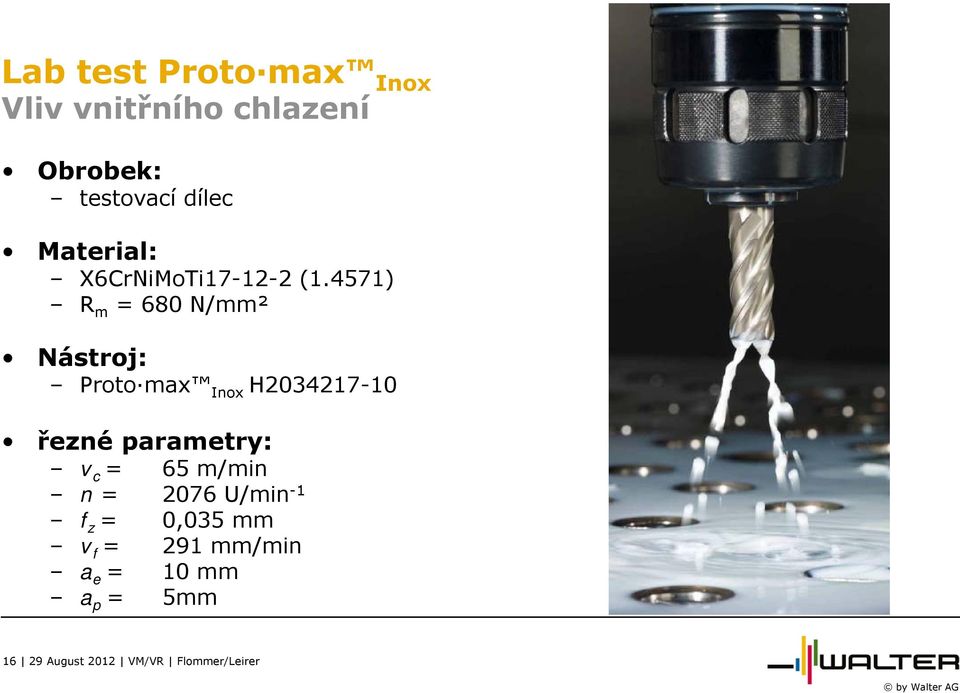 4571) R m = 680 N/mm² Nástroj: Proto max Inox H2034217-10 řezné parametry: