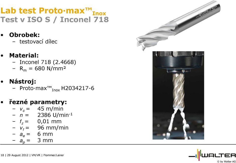 4668) R m = 680 N/mm² Nástroj: Proto max Inox H2034217-6 řezné parametry: