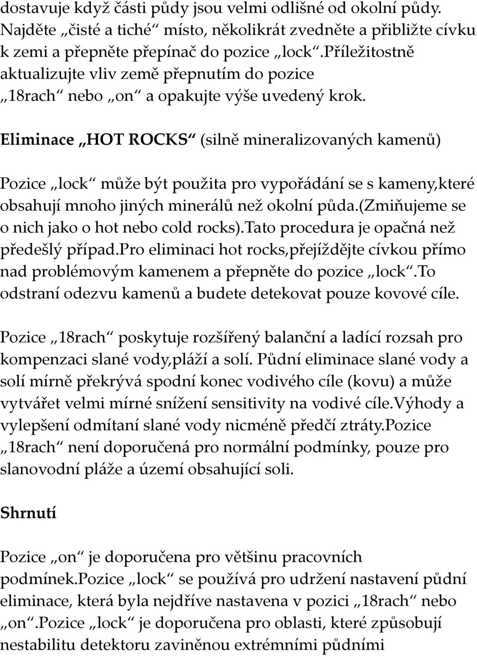 Eliminace HOT ROCKS (silně mineralizovaných kamenů) Pozice lock může být použita pro vypořádání se s kameny,které obsahují mnoho jiných minerálů než okolní půda.