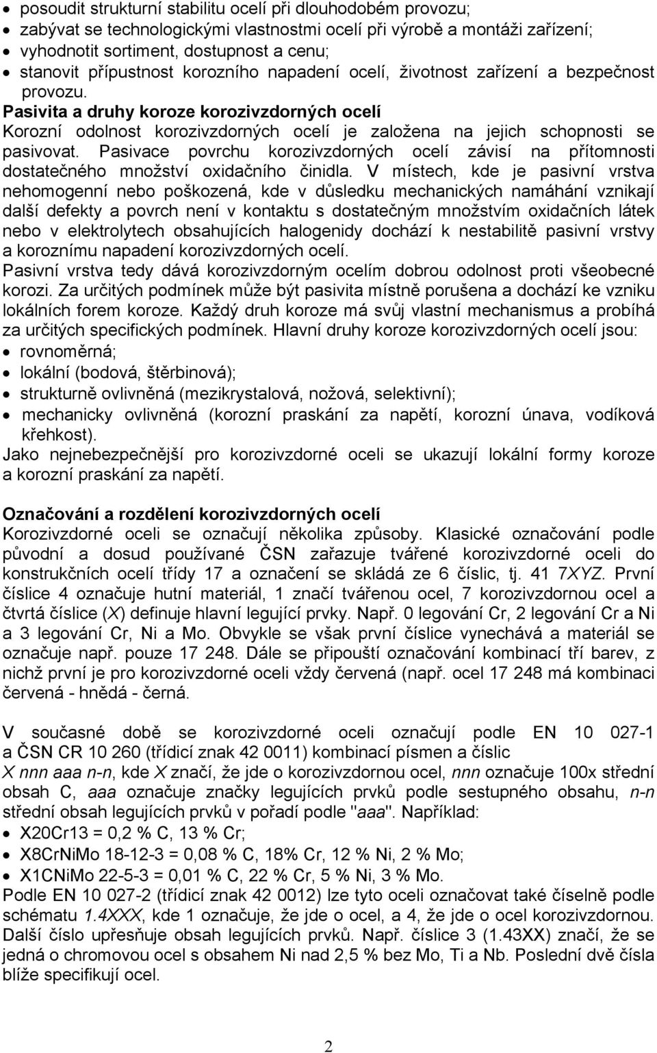 Pasivace povrchu korozivzdorných ocelí závisí na přítomnosti dostatečného množství oxidačního činidla.