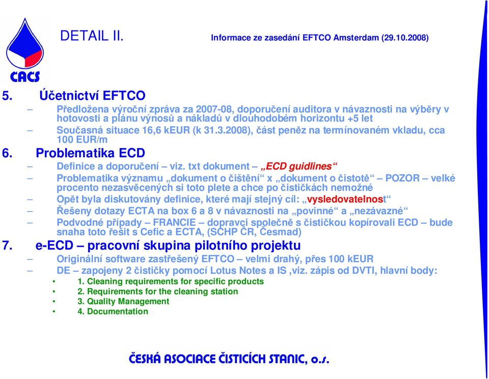 3.2008), část peněz na termínovaném vkladu, cca 100 EUR/m 6. Problematika ECD Definice a doporučení viz.