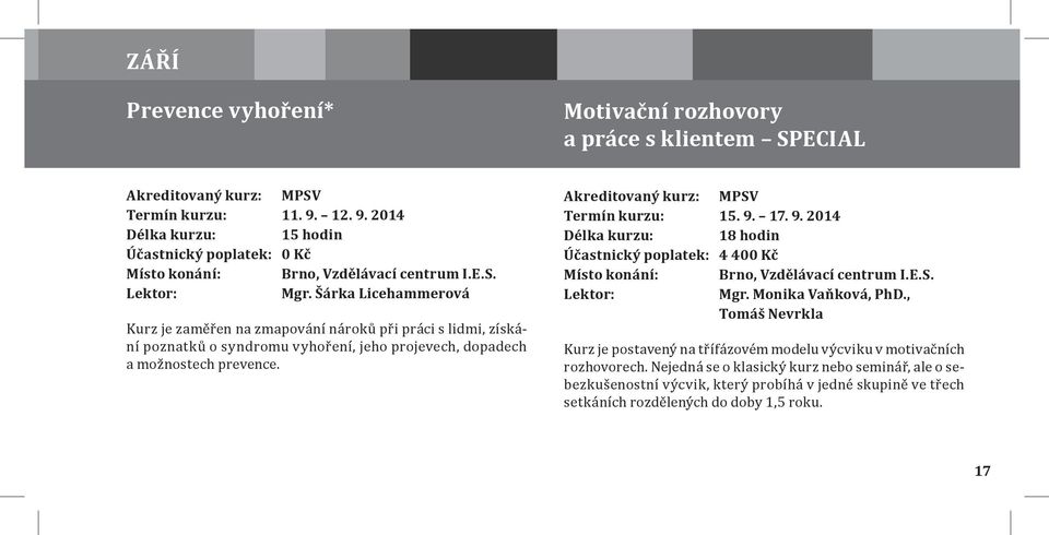 Termín kurzu: 15. 9. 17. 9. 2014 18 hodin Účastnický poplatek: 4 400 Kč Mgr. Monika Vaňková, PhD.