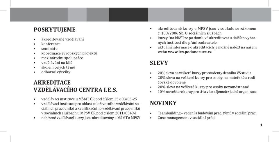 vzdělávací instituce u MŠMT ČR pod číslem 25 603/05-25 vzdělávací instituce pro oblast celoživotního vzdělávání sociálních pracovníků a kvalifikačního vzdělávání pracovníků v sociálních službách u