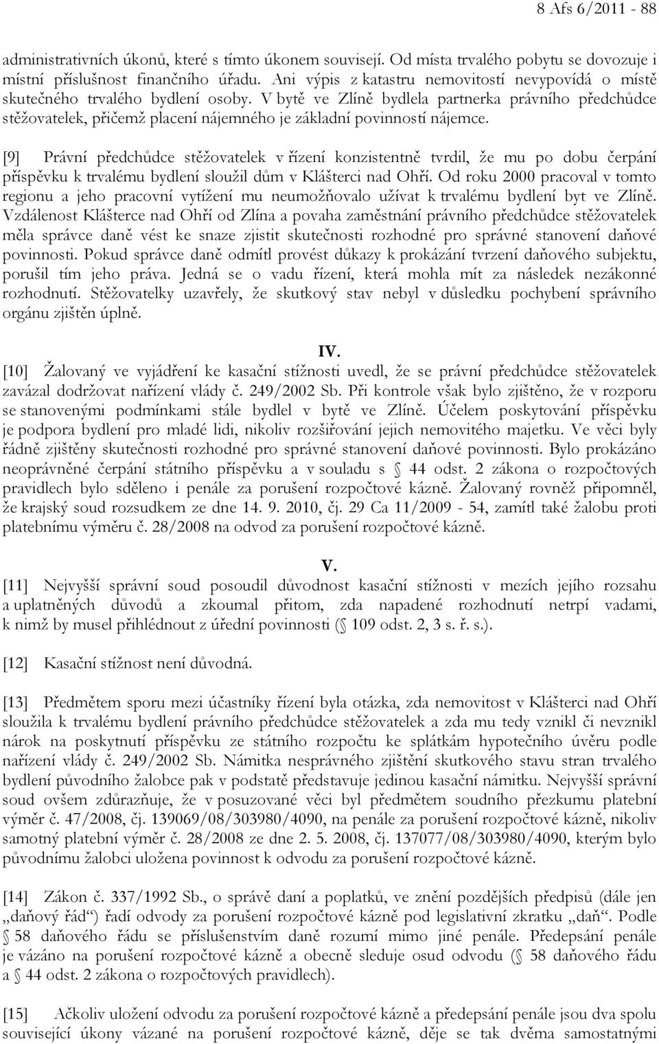 V bytě ve Zlíně bydlela partnerka právního předchůdce stěžovatelek, přičemž placení nájemného je základní povinností nájemce.