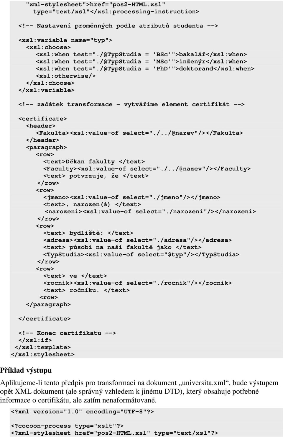 /@typstudia = 'PhD'">doktorand</xsl:when> <xsl:otherwise/> </xsl:choose> </xsl:variable> <!