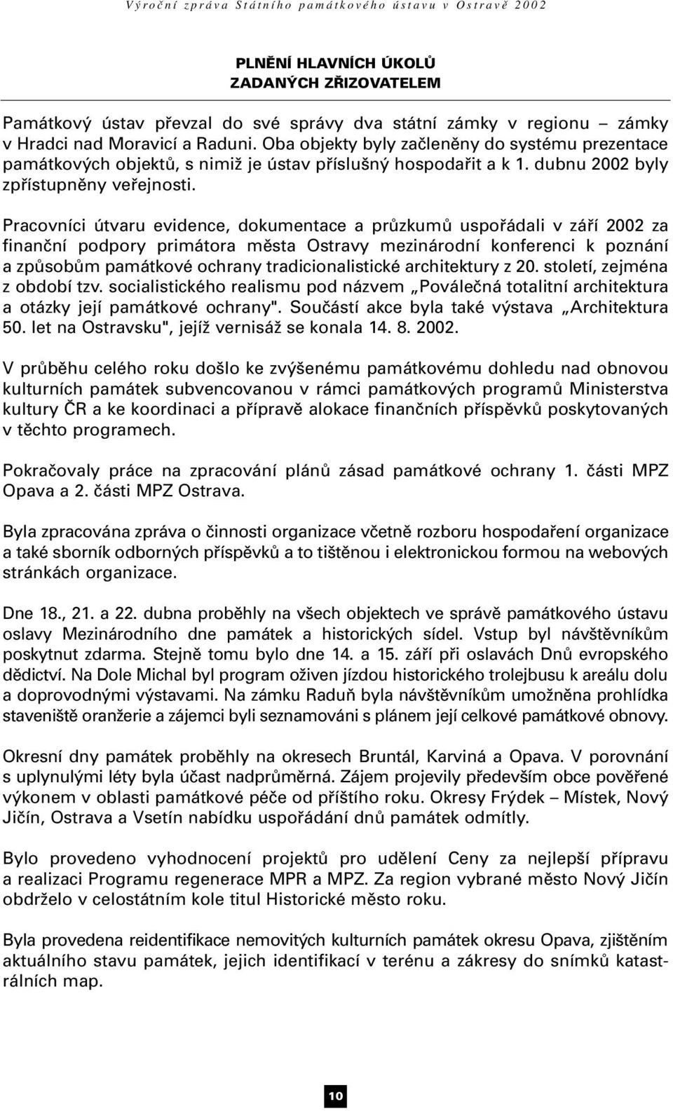 Pracovníci útvaru evidence, dokumentace a průzkumů uspořádali v září 2002 za finanční podpory primátora města Ostravy mezinárodní konferenci k poznání a způsobům památkové ochrany tradicionalistické