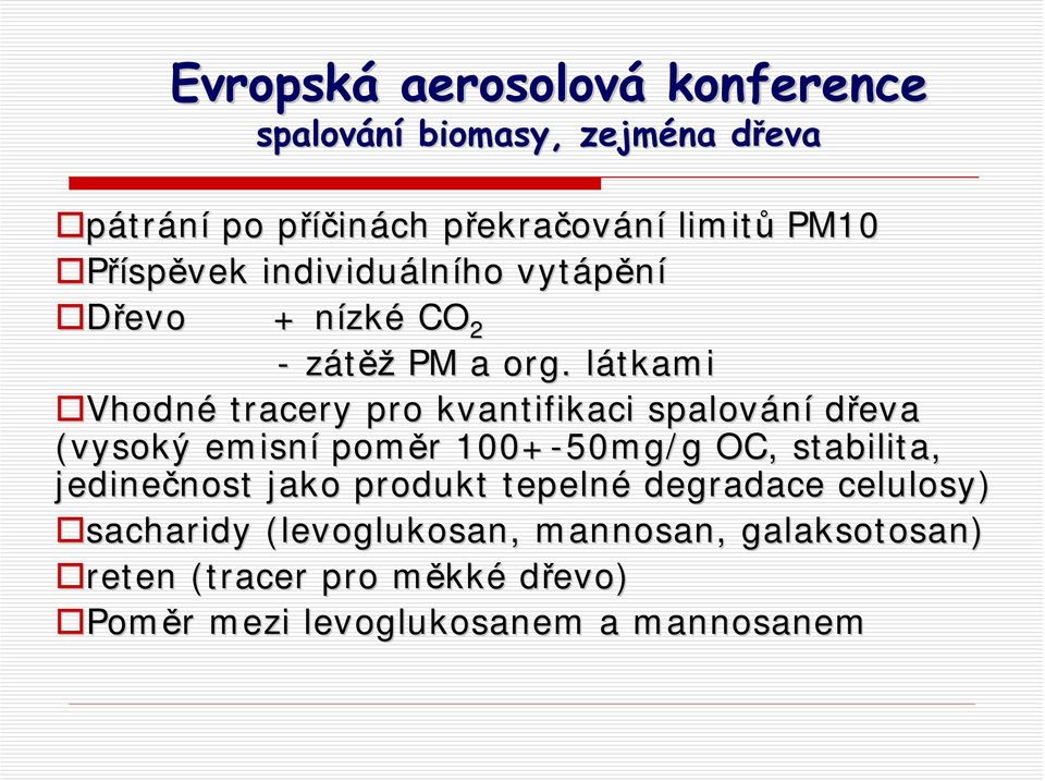 . látkami l Vhodné tracery pro kvantifikaci spalování dřeva (vysoký emisní poměr r 100+-50mg/g OC, stabilita,