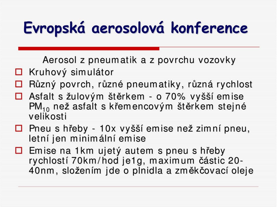 velikosti Pneu s hřeby h - 10x vyšší emise než zimní pneu, letní jen minimáln lní emise Emise na 1km ujetý