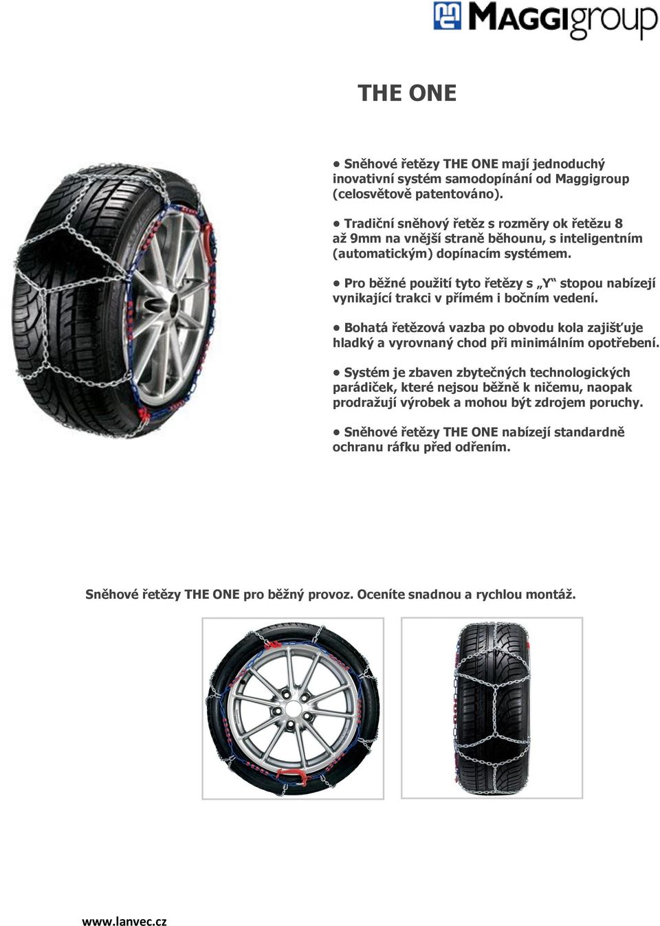 Pro běžné použití tyto řetězy s Y stopou nabízejí vynikající trakci v přímém i bočním vedení.