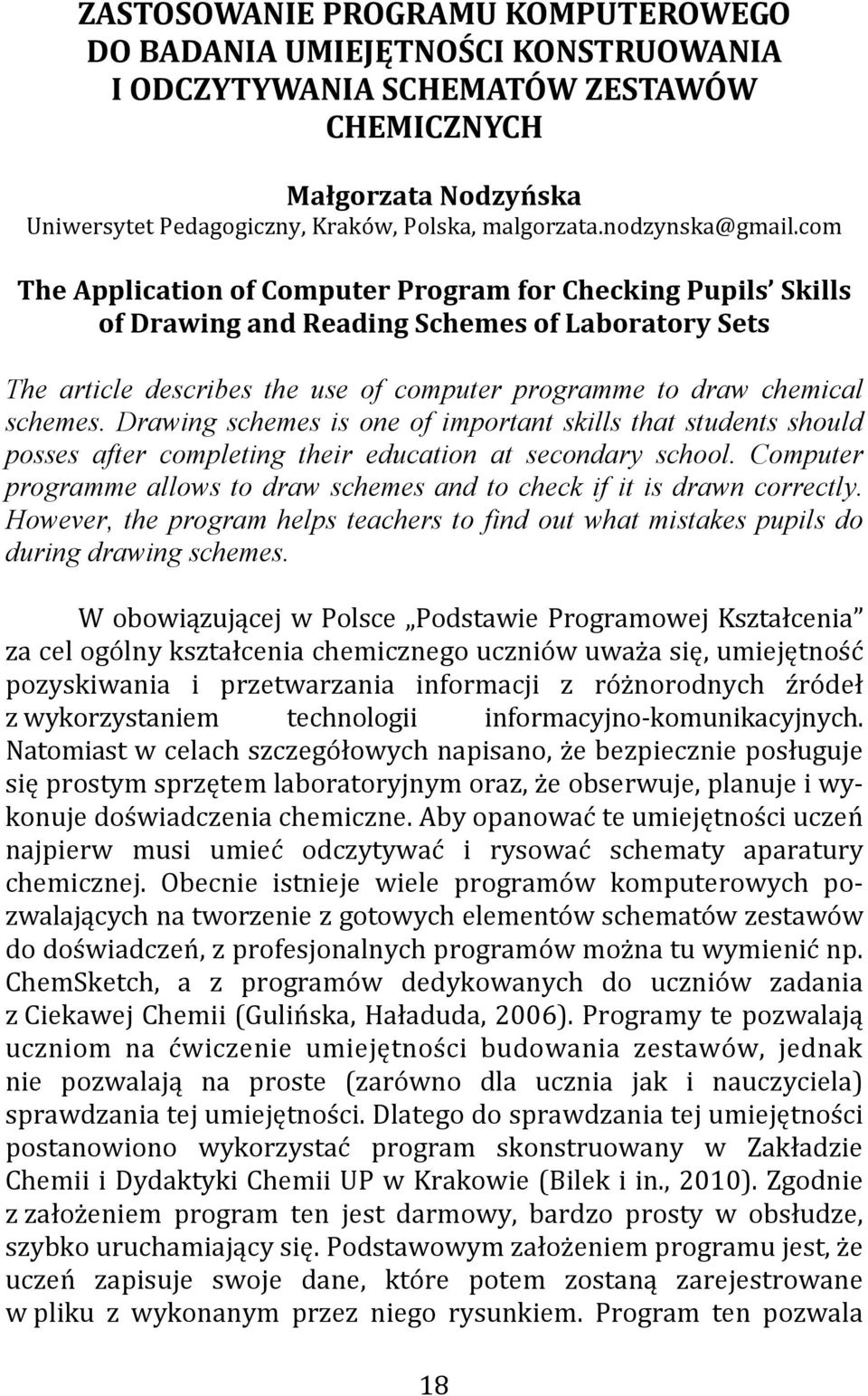 com The Application of Computer Program for Checking Pupils Skills of Drawing and Reading Schemes of Laboratory Sets The article describes the use of computer programme to draw chemical schemes.