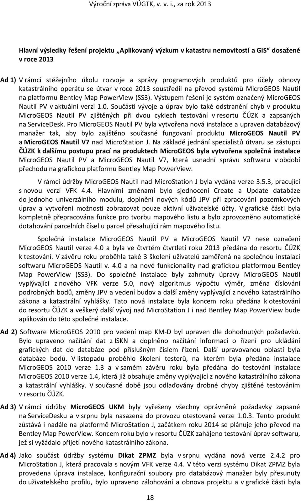 Výstupem řešení je systém označený MicroGEOS Nautil PV v aktuální verzi 1.0.