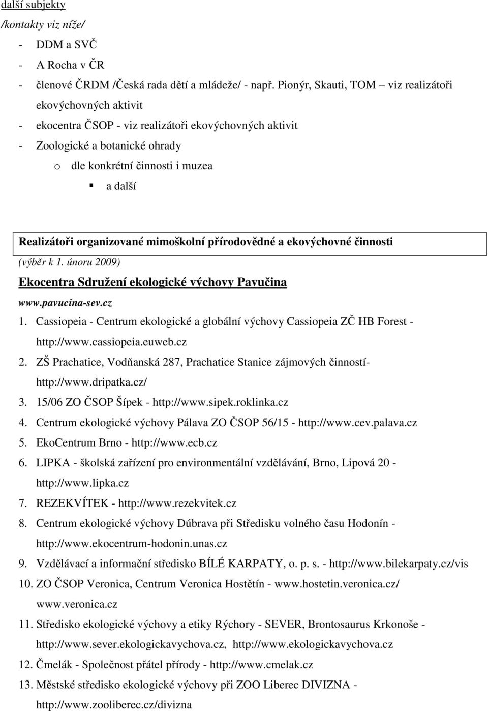 organizované mimoškolní přírodovědné a ekovýchovné činnosti (výběr k 1. únoru 2009) Ekocentra Sdružení ekologické výchovy Pavučina www.pavucina-sev.cz 1.