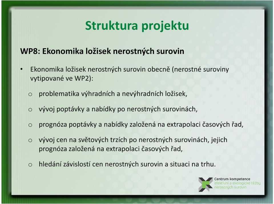 prognóza poptávky a nabídky založená na extrapolaci časových řad, o vývoj cen na světových trzích po nerostných