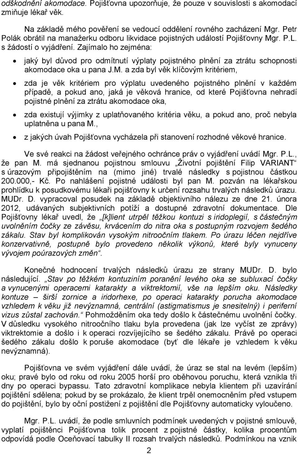 Zajímalo ho zejména: jaký byl důvod pro odmítnutí výplaty pojistného plnění za ztrátu schopnosti akomodace oka u pana J.M.