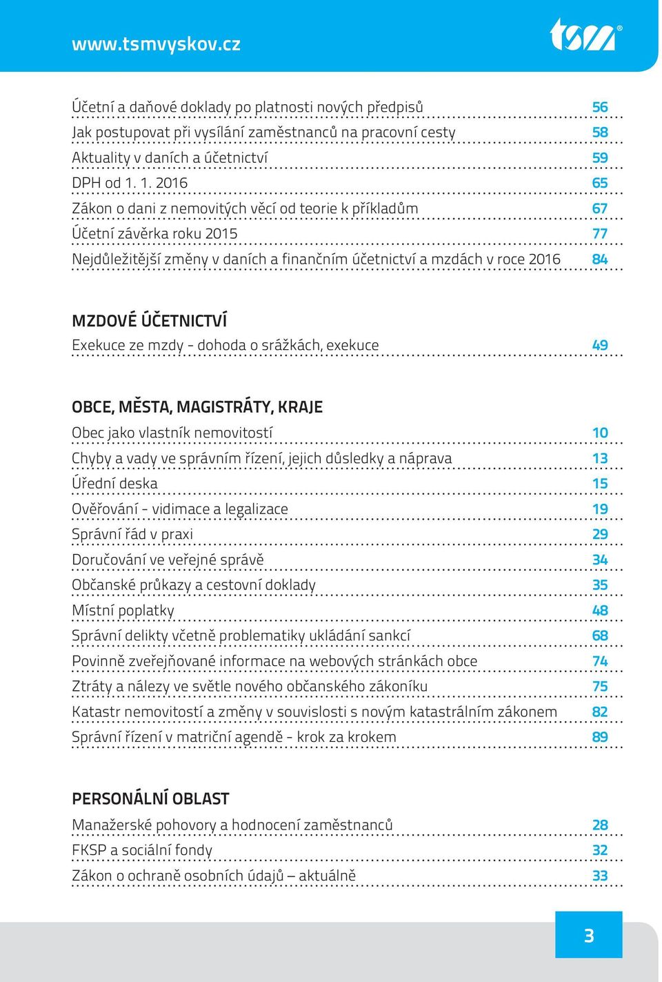 ze mzdy - dohoda o srážkách, exekuce 49 OBCE, MĚSTA, MAGISTRÁTY, KRAJE Obec jako vlastník nemovitostí 10 Chyby a vady ve správním řízení, jejich důsledky a náprava 13 Úřední deska 15 Ověřování -