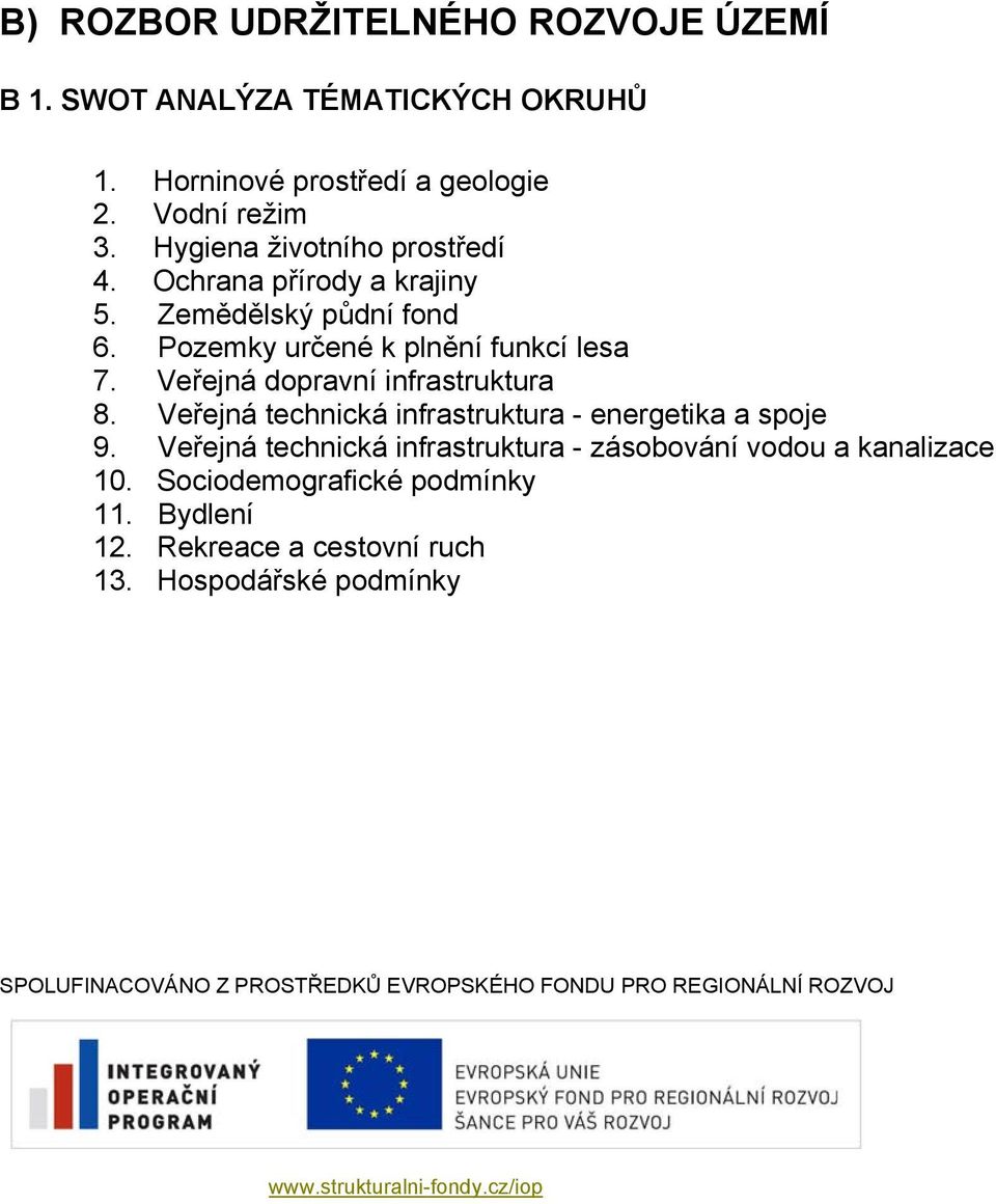 Veřejná dopravní infrastruktura 8. Veřejná technická infrastruktura - energetika a spoje 9.