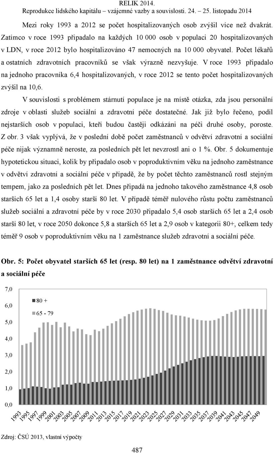 Počet lékařů a ostatních zdravotních pracovníků se však výrazně nezvyšuje.